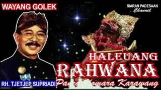 WAYANG GOLEK || HALEUANG RAHWANA || RH. TJETJEP SUPRIADI @siaranpadesaan08