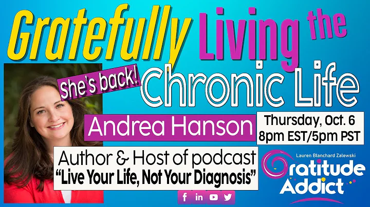 GRATEFULLY Living the Chronic Life-Andrea Hanson, ...