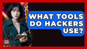 What Tools Do Hackers Use? - True Crime Lovers