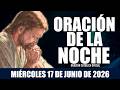 Oración de la Noche de hoy MIÉRCOLES 17 DE JUNIO DE 2026|OraciónCatólicaNecesito recibir La Paz