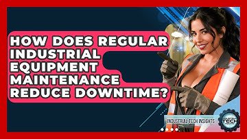 How Does Regular Industrial Equipment Maintenance Reduce Downtime? - Industrial Tech Insights