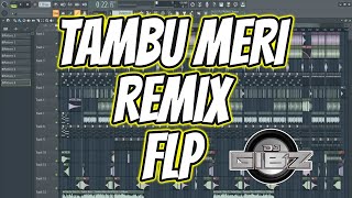 TAMBU MERI (DJ GIBZ REMIX) | FL STUDIO PROJECT