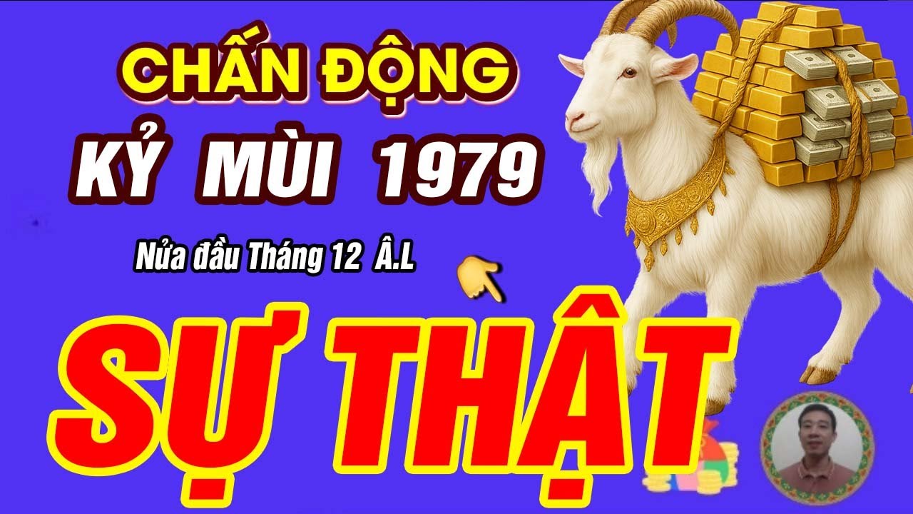 Sự Thật tử vi Nửa đầu Tháng 12 âm lịch 2025 Tuổi Kỷ Mùi 1979 BÃO LỘC TRÀN VỀ GIÀU HƠN TRÚNG SỐ