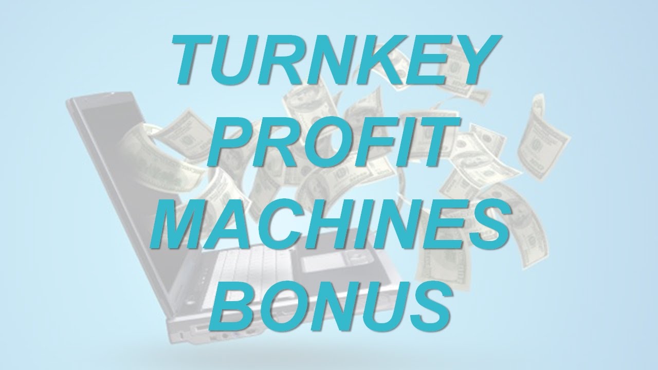 Turnkey Profit Machines Bonuses And Review ++
