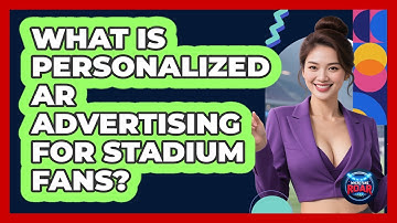 What Is Personalized AR Advertising For Stadium Fans? - Where the Fans Roar
