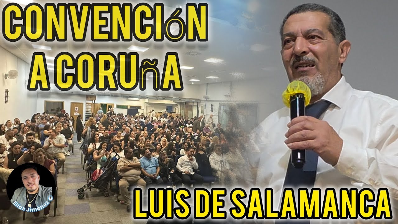 CONVENCIÓN EN LA CORUÑA | PREDICA RESPONSABLE: LUIS DE SALAMANCA  ●IMPRESIONANTE PALABRA 
