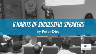 6 Habits of Successful Speakers | Peter Dhu