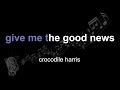 Crocodile harris  give me the good news  lyrics  paroles  letra 