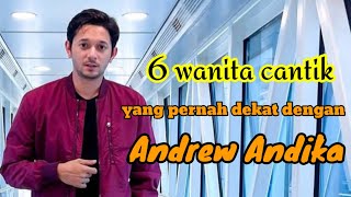 6 WANITA CANTIK YANG PERNAH DEKAT DENGAN ANDREW ANDIKA dan MANTAN PACAR ANDREW ANDIKA