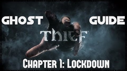 Thief: Ghost Completionist Walkthrough - Chapter 1: Lockdown