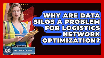 Why Are Data Silos A Problem For Logistics Network Optimization? - Smart Logistics Network