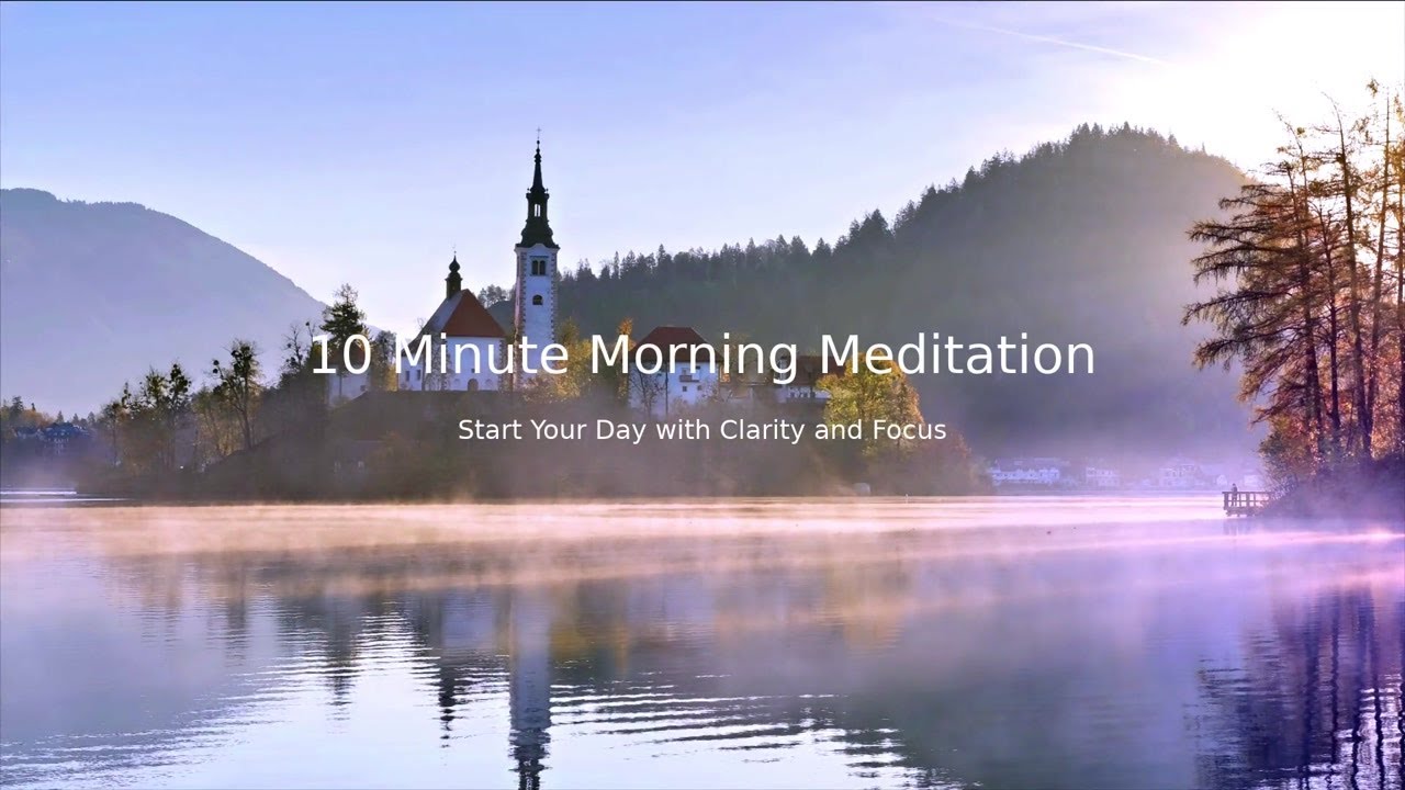 10 Minute Morning Meditation | Start Your Day with Clarity and Focus ...