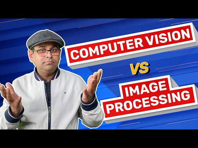 Image Processing VS Computer Vision:  What's The Difference? class=