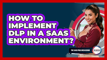 How To Implement DLP In A SaaS Environment?