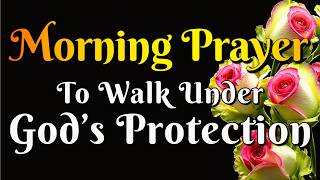 Morning Prayer to Walk Under God's Protection Today