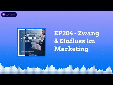 Zwang & Einfluss im Marketing | Kunst verkaufen Podcast EP204