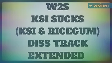 W2S - KSI SUCKS (KSI And RiceGum) DISS TRACK EXTENDED