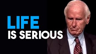 You must Take Your Life Seriously | Jim Rohn