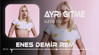 Aleyna Tilki - Ayrı Gitme ( Enes Demir Remix ) Resimi