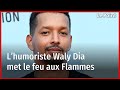 L’humoriste Waly Dia met le feu aux Flammes