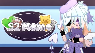 S2 meme || Gacha Club || Collab with Dreaming Nightmare