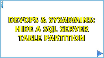 DevOps & SysAdmins: Hide a SQL server table partition