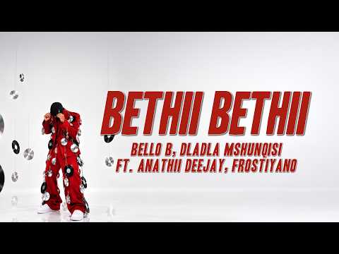 Bello B, Dladla Mshunqisi - BETHII BETHII ft. Anathii Deejay, FROSTIYANO (Lyrics)