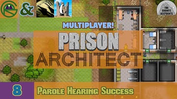 Prison Architect -- Episode 8: Parole Hearing Success -- Multiplayer With The Granite Accidents!