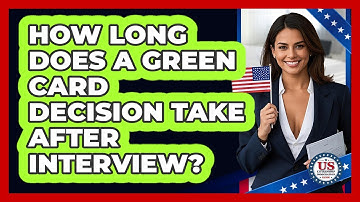 How Long Does a Green Card Decision Take After Interview?
