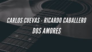 CARLOS CUEVAS Y RICARDO CABALLERO - DOS AMORES