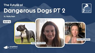 Ep 26: The Future Of Dangerous Dogs Part 2: The XL Bully Ban with Sophie Coulthard of DBLM