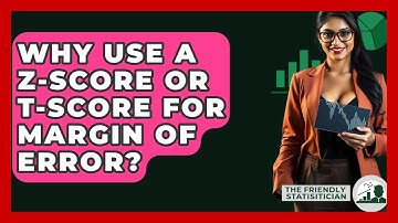 Why Use A Z-score Or T-score For Margin Of Error? - The Friendly Statistician