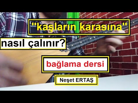 Kaşların Karasına, NASIL ÇALINIR? ( Neşet ERTAŞ ) bağlama dersi.