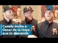 Canelo lvarez invita a scar de la hoya que lo demande