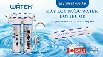 REVIEW Sản phẩm MÁY LỌC NƯỚC WATEK HQ9 2EU QD