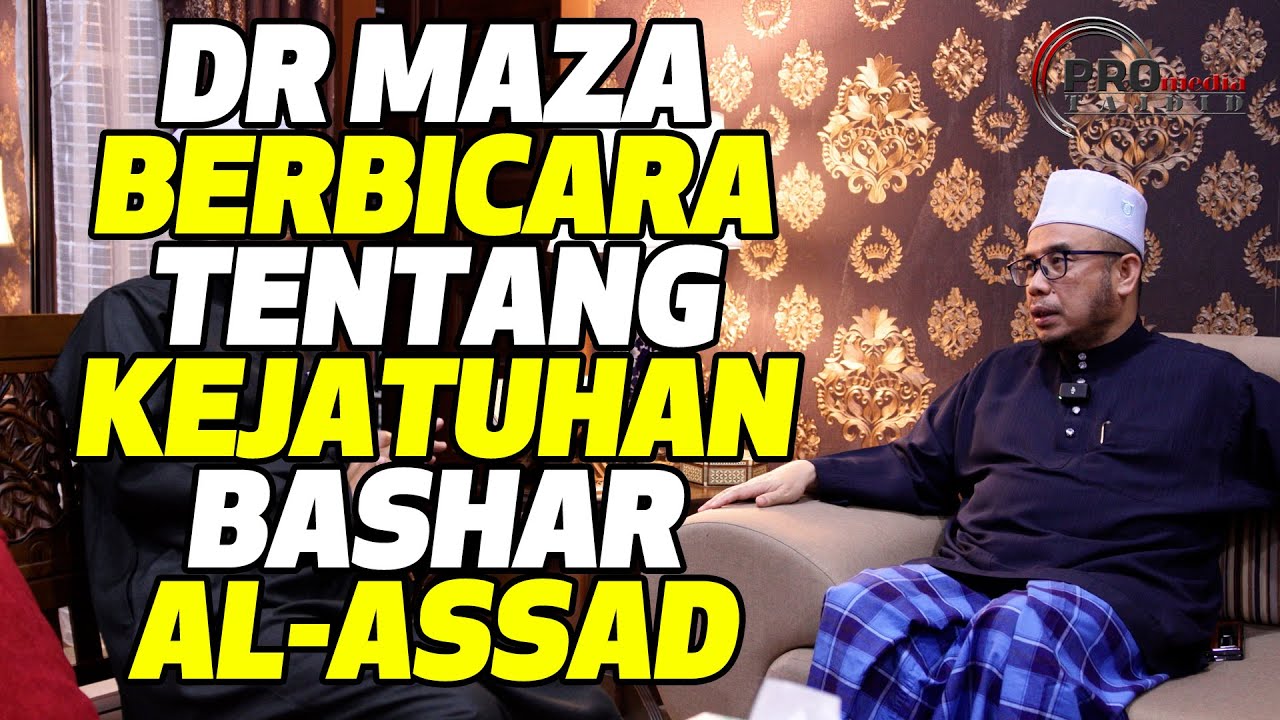 Dr MAZA Berbicara Tentang Kejatuhan Bashar Al- Assad
