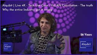 Alqubit | Live 4K - Tech Use Case - VxLAN Calculation - The truth