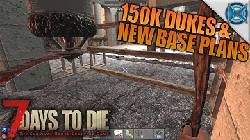 150K DUKES AND NEW BASE PLANS | 7 Days to Die | Let