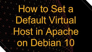 How to Set a Default Virtual Host in Apache on Debian 10