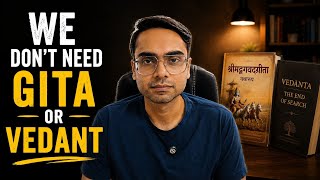 We don't need Gita or Vedant