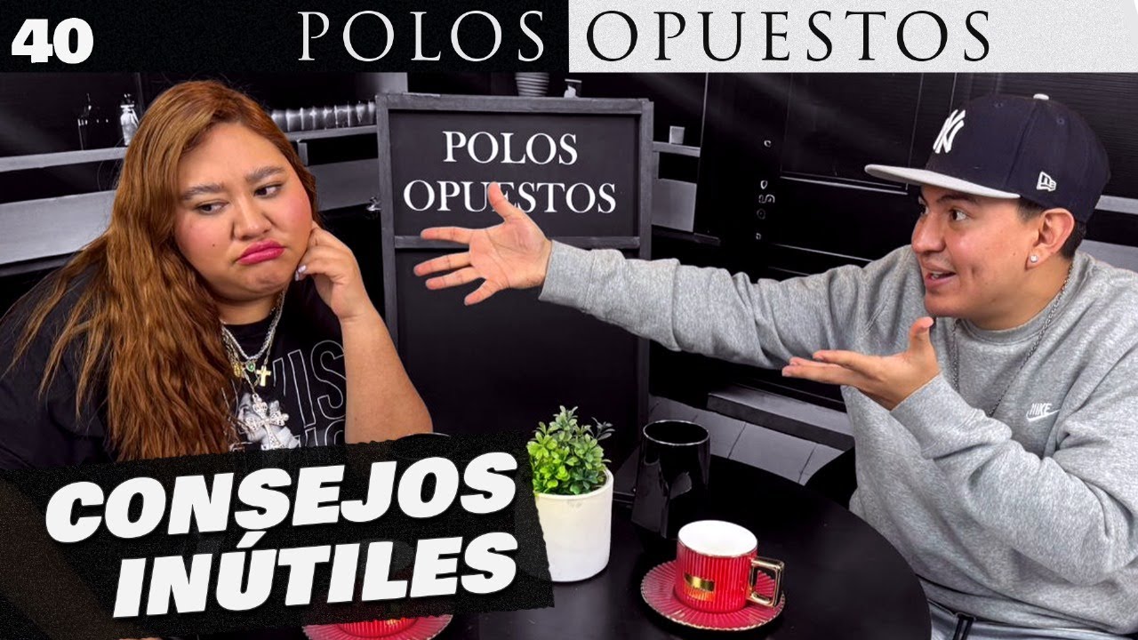 EP.40 I CONSEJOS INÚTILES