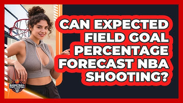 Can Expected Field Goal Percentage Forecast NBA Shooting? - Basketball Stats Central
