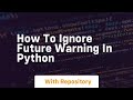 how to ignore future warning in python