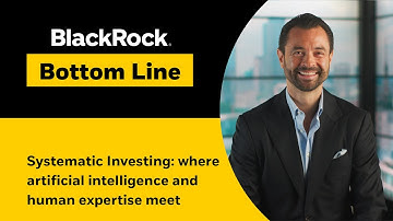 Systematic Investing: where artificial intelligence and human expertise meet | BlackRock Bottom Line