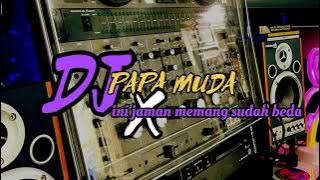 DJ PAPA MUDA X INI JAMAN MEMANG SUDAH BEDA