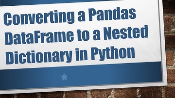 Converting a Pandas DataFrame to a Nested Dictionary in Python