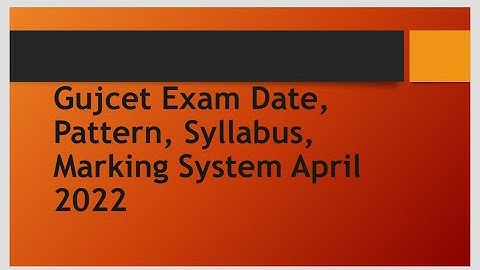 GUJCET EXAM DATE, PATTERN, SYLLABUS, MARKING SYSTEM APRIL 2022