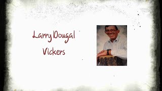 Larry Dougal Vickers Funeral Service