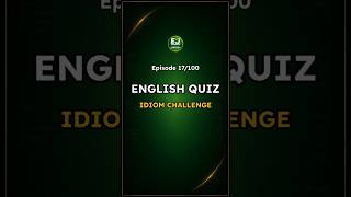 Idiom English Quiz – Episode 17 / 100 | Road to Idiom Mastery -  EnglishJumpstart