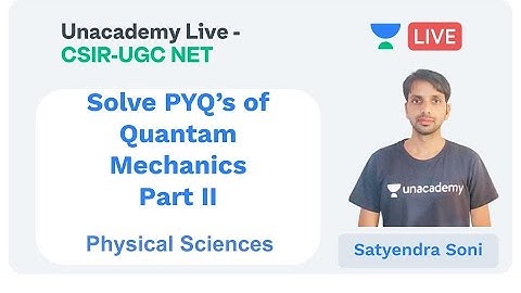 PYQs on Quantum Mechanics | Physical sciences | Unacademy Live - CSIR UGC NET | Satyendra Soni